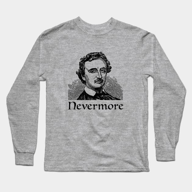 Nevermore Edgar Allan Poe Fan, Literature fan, The Raven, Book Lover, Gothic Horror Fan, Baltimore, American Author Long Sleeve T-Shirt by penandinkdesign@hotmail.com